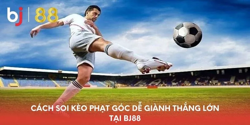 cach-soi-keo-phat-goc-de-gianh-thang-lon-tai-bj88