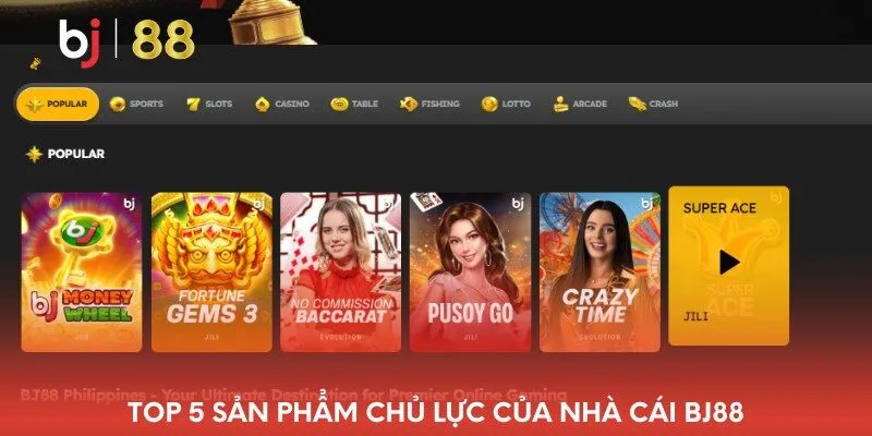 top-5-san-pham-chu-luc-cua-nha-cai-bj88